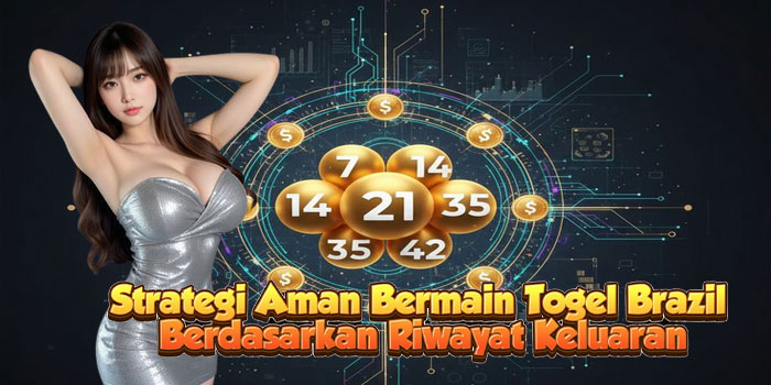 Strategi Aman Bermain Togel Brazil Berdasarkan Riwayat Keluaran