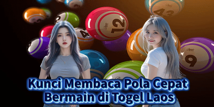 Kunci Membaca Pola Cepat Bermain di Togel Laos
