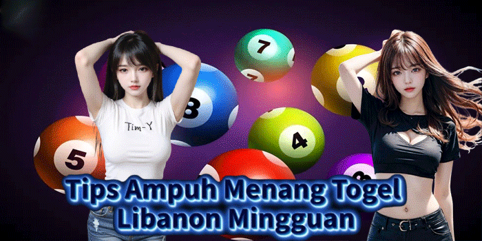 Tips Ampuh Menang Togel Libanon Mingguan