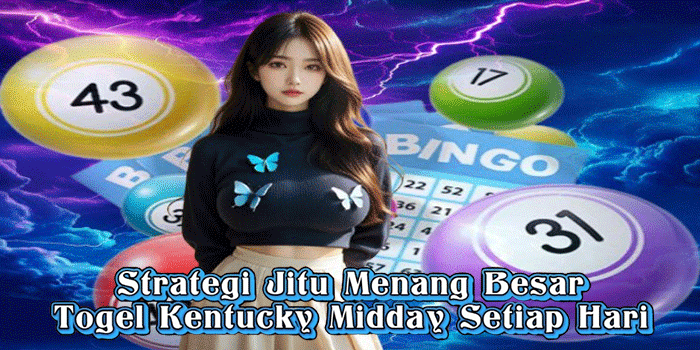 Strategi Jitu Menang Besar Togel Kentucky Midday Setiap Hari 